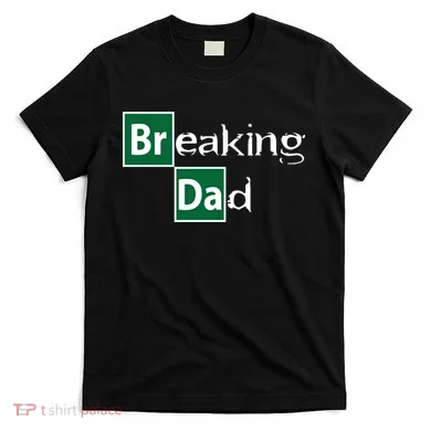Breaking Dad T-Shirt