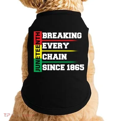 Breaking Every Chain Since 1865 Juneteenth Doggie Tank