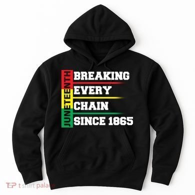 Breaking Every Chain Since 1865 Juneteenth Hoodie