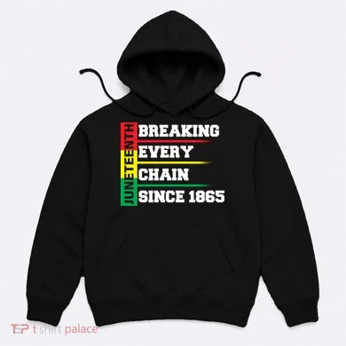 Breaking Every Chain Since 1865 Juneteenth Hoodie