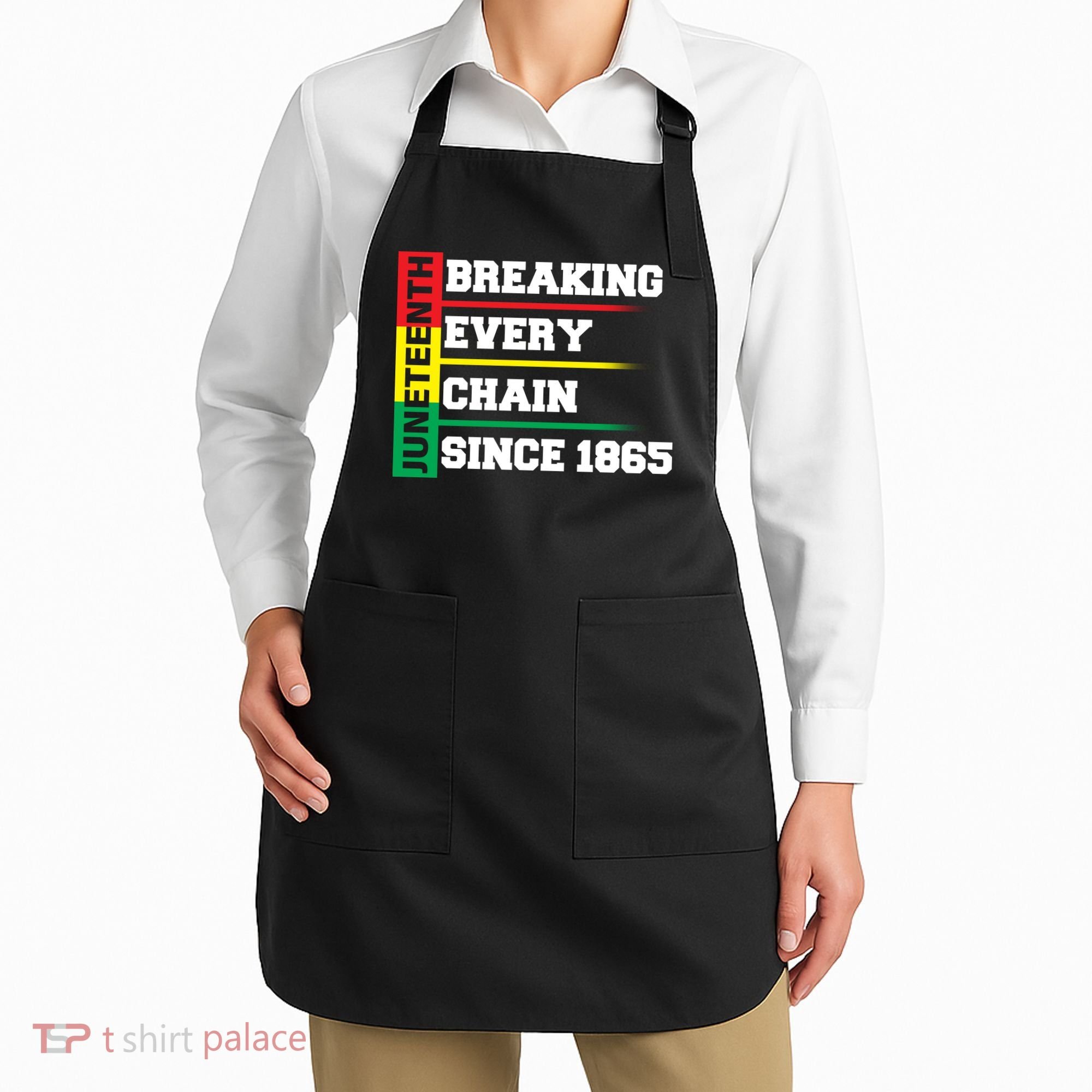 Breaking Every Chain Since 1865 Juneteenth Apron