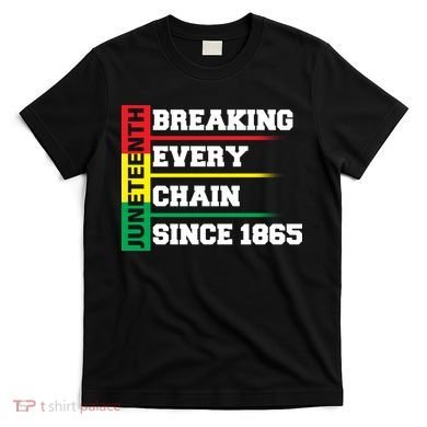 Breaking Every Chain Since 1865 Juneteenth T-Shirt