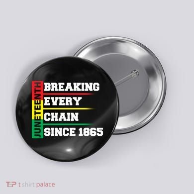 Breaking Every Chain Since 1865 Juneteenth Button