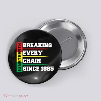 Breaking Every Chain Since 1865 Juneteenth Button