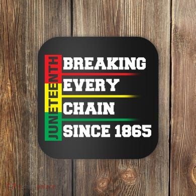 Breaking Every Chain Since 1865 Juneteenth Coaster