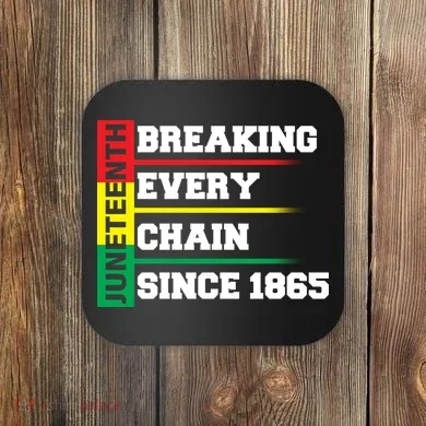 Breaking Every Chain Since 1865 Juneteenth Coaster