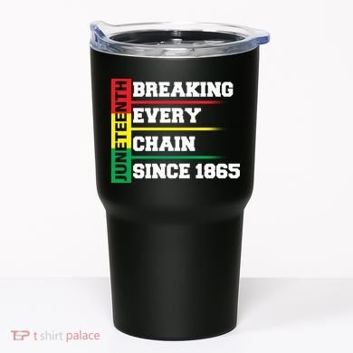 Breaking Every Chain Since 1865 Juneteenth Tumbler