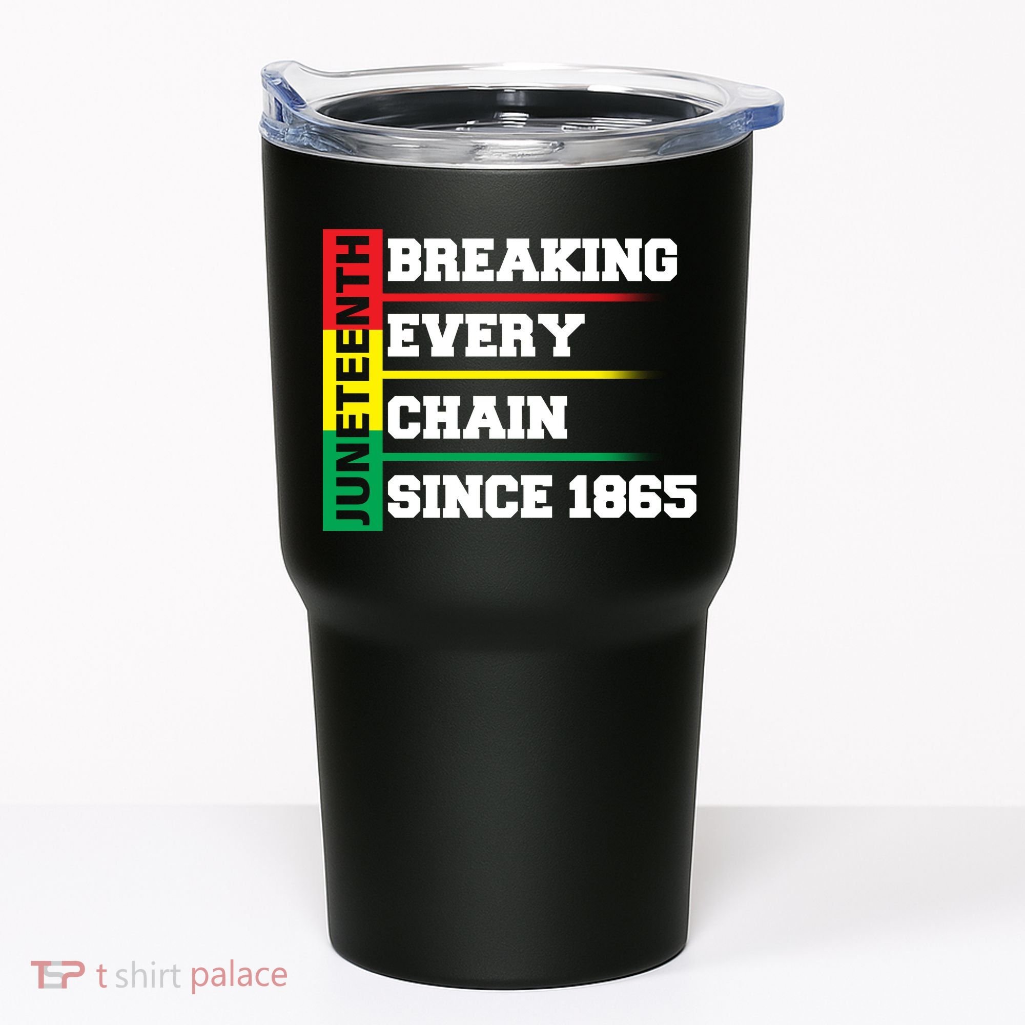 Breaking Every Chain Since 1865 Juneteenth Tumbler