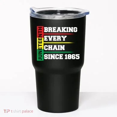 Breaking Every Chain Since 1865 Juneteenth Tumbler