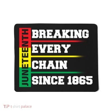 Breaking Every Chain Since 1865 Juneteenth Mousepad