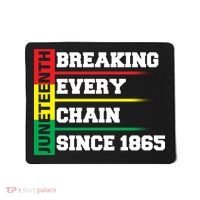 Breaking Every Chain Since 1865 Juneteenth Mousepad thumb 0