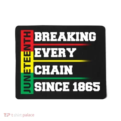 Breaking Every Chain Since 1865 Juneteenth Mousepad