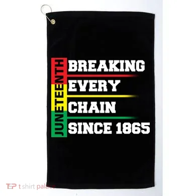 Breaking Every Chain Since 1865 Juneteenth Golf Towel