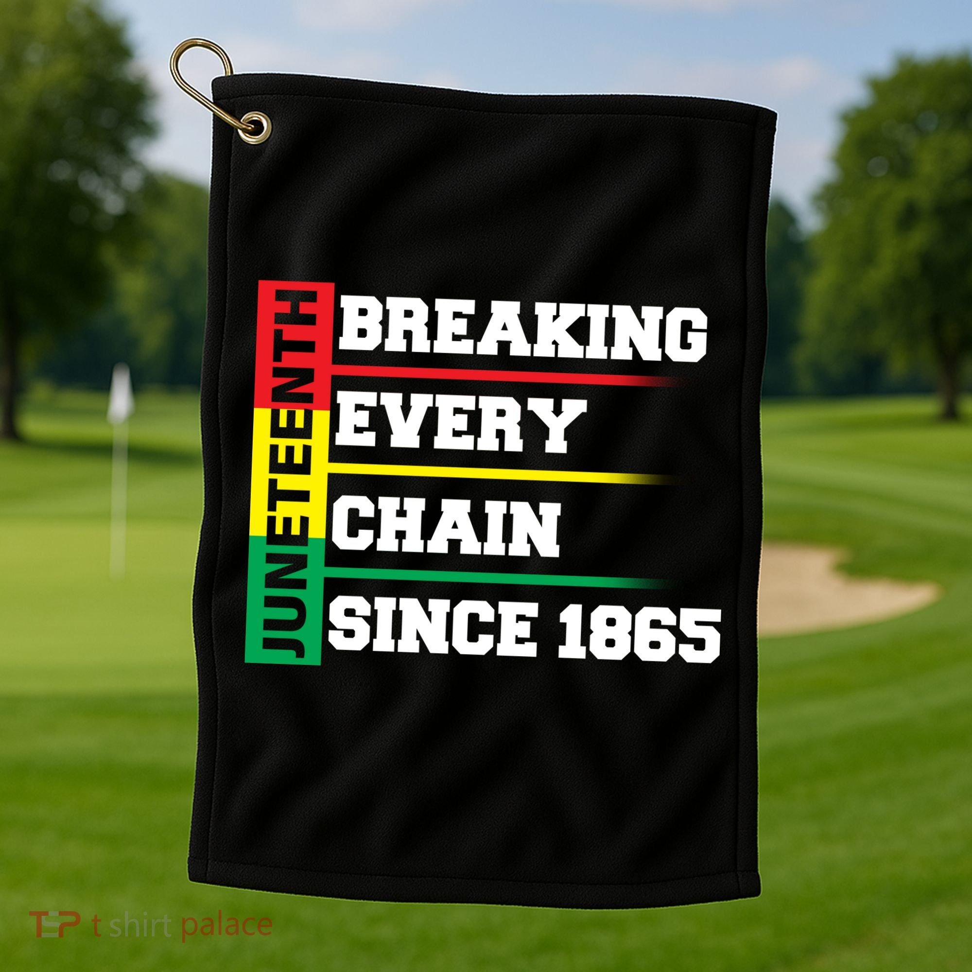 Breaking Every Chain Since 1865 Juneteenth Golf Towel
