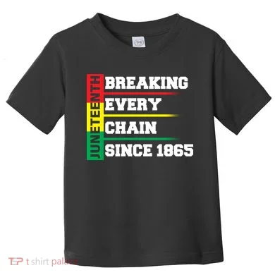 Breaking Every Chain Since 1865 Juneteenth Toddler T-Shirt