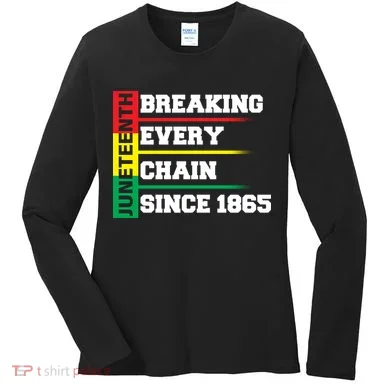Breaking Every Chain Since 1865 Juneteenth Women's Long Sleeve Shirt