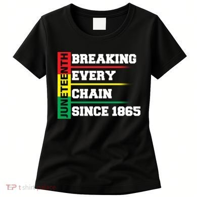 Breaking Every Chain Since 1865 Juneteenth Women's T-Shirt