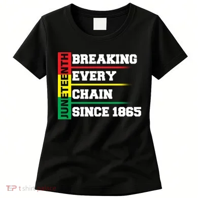 Breaking Every Chain Since 1865 Juneteenth Women's T-Shirt