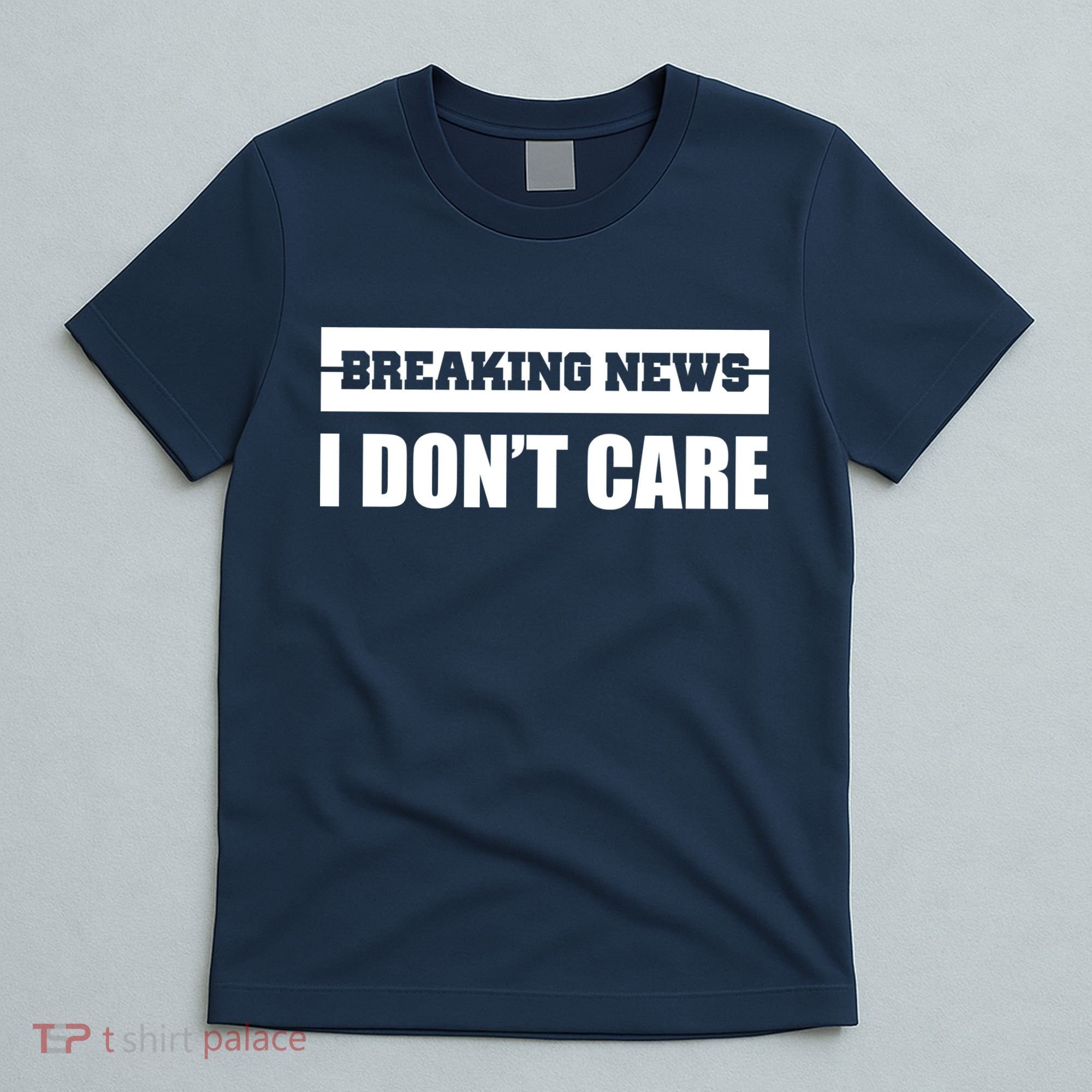Breaking News I Don't Care T-Shirt