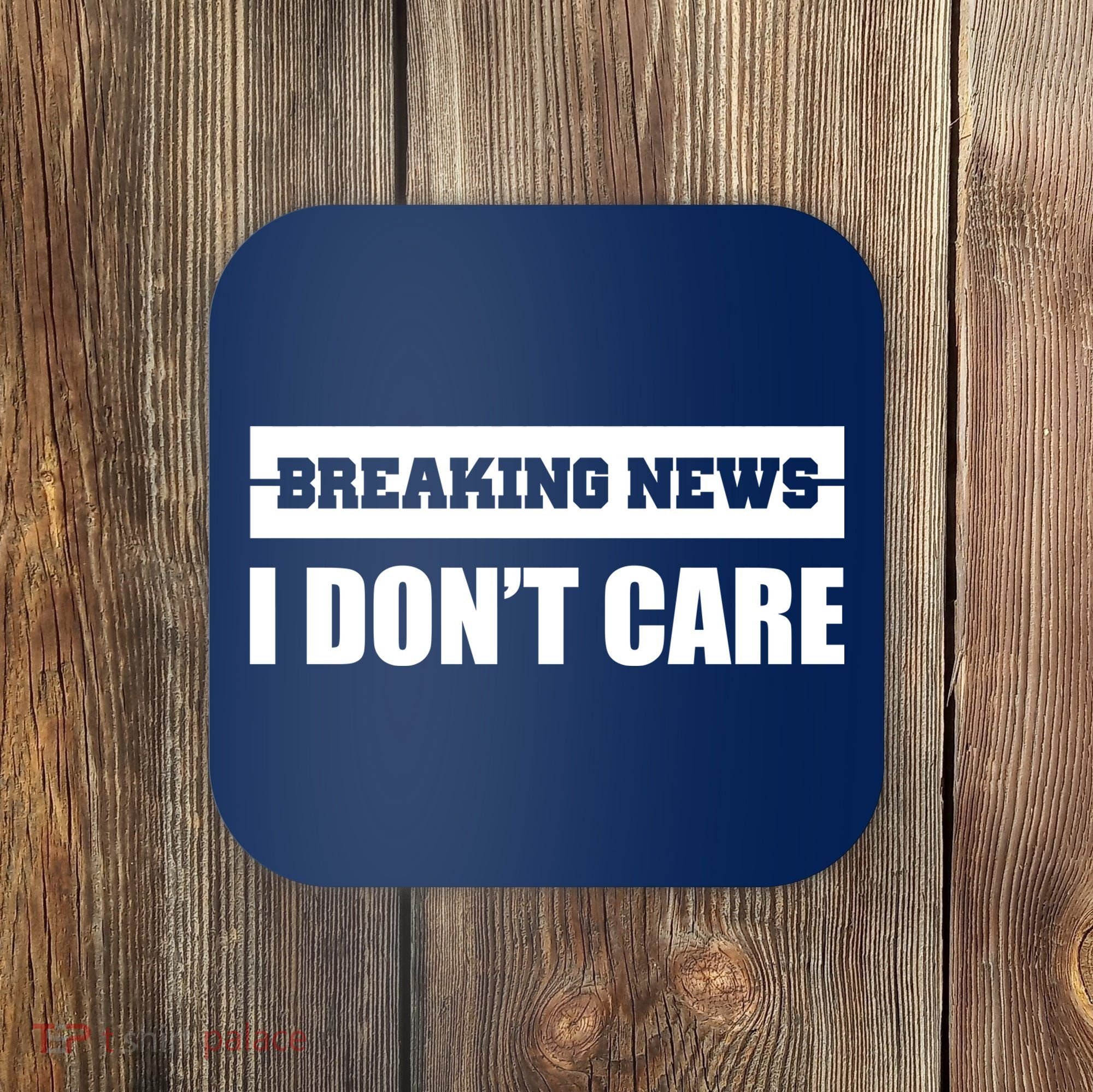 Breaking News I Don't Care Coaster