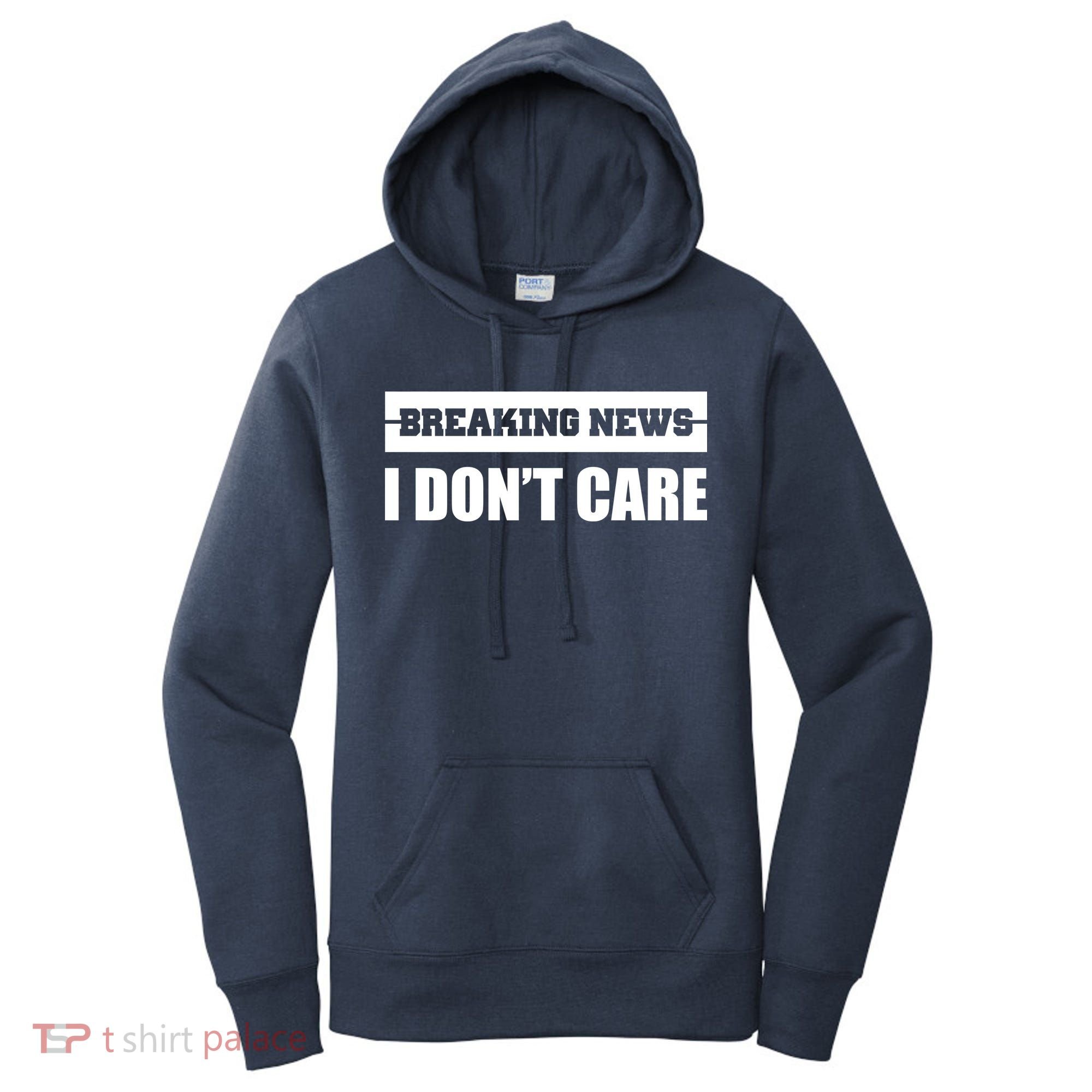 Breaking News I Don't Care Women's Hoodie