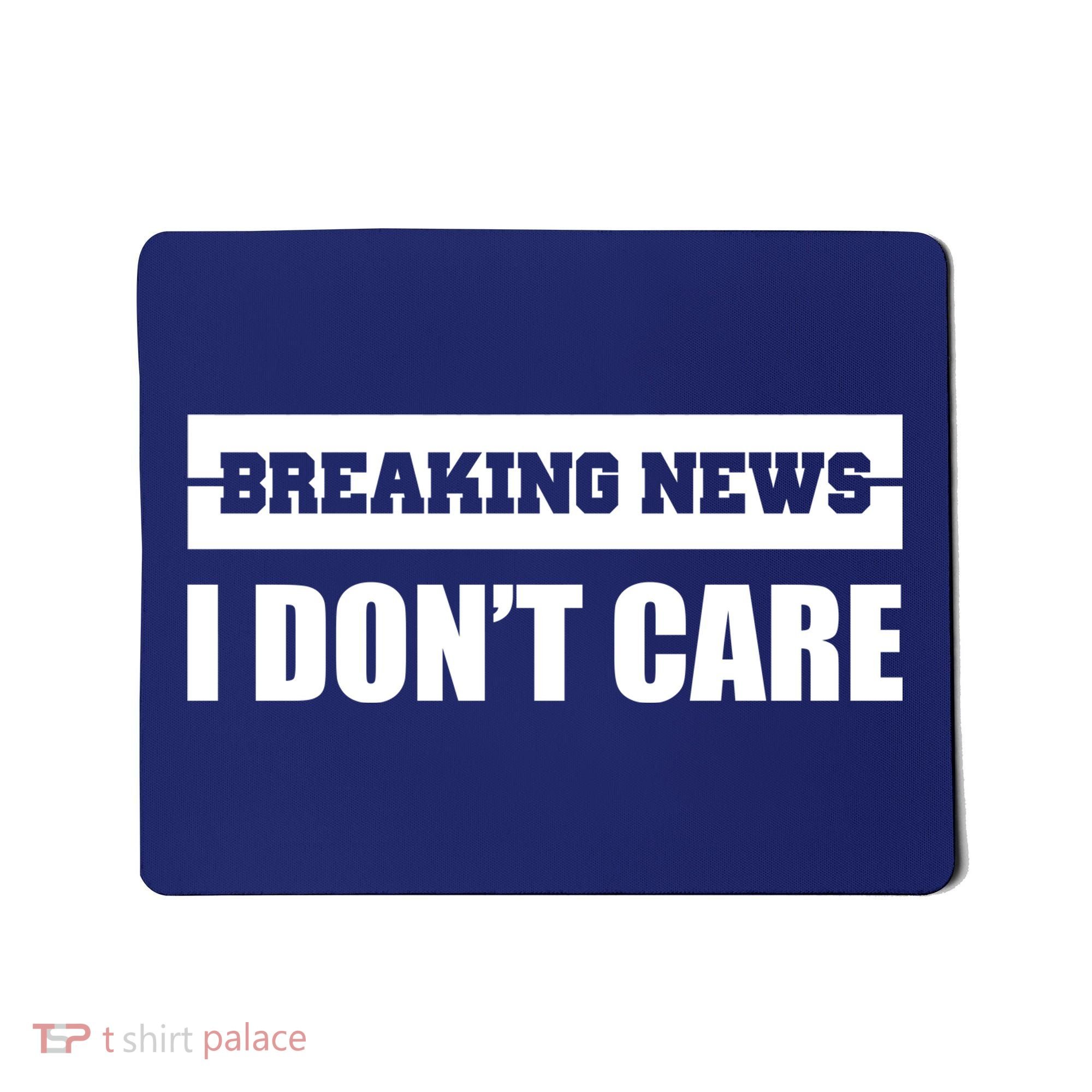 Breaking News I Don't Care Mousepad