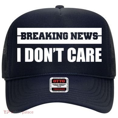 Breaking News I Don't Care Hat