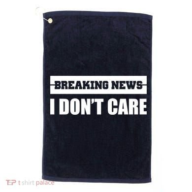Breaking News I Don't Care Golf Towel