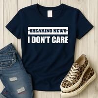 Breaking News I Don't Care Women's T-Shirt thumb 3