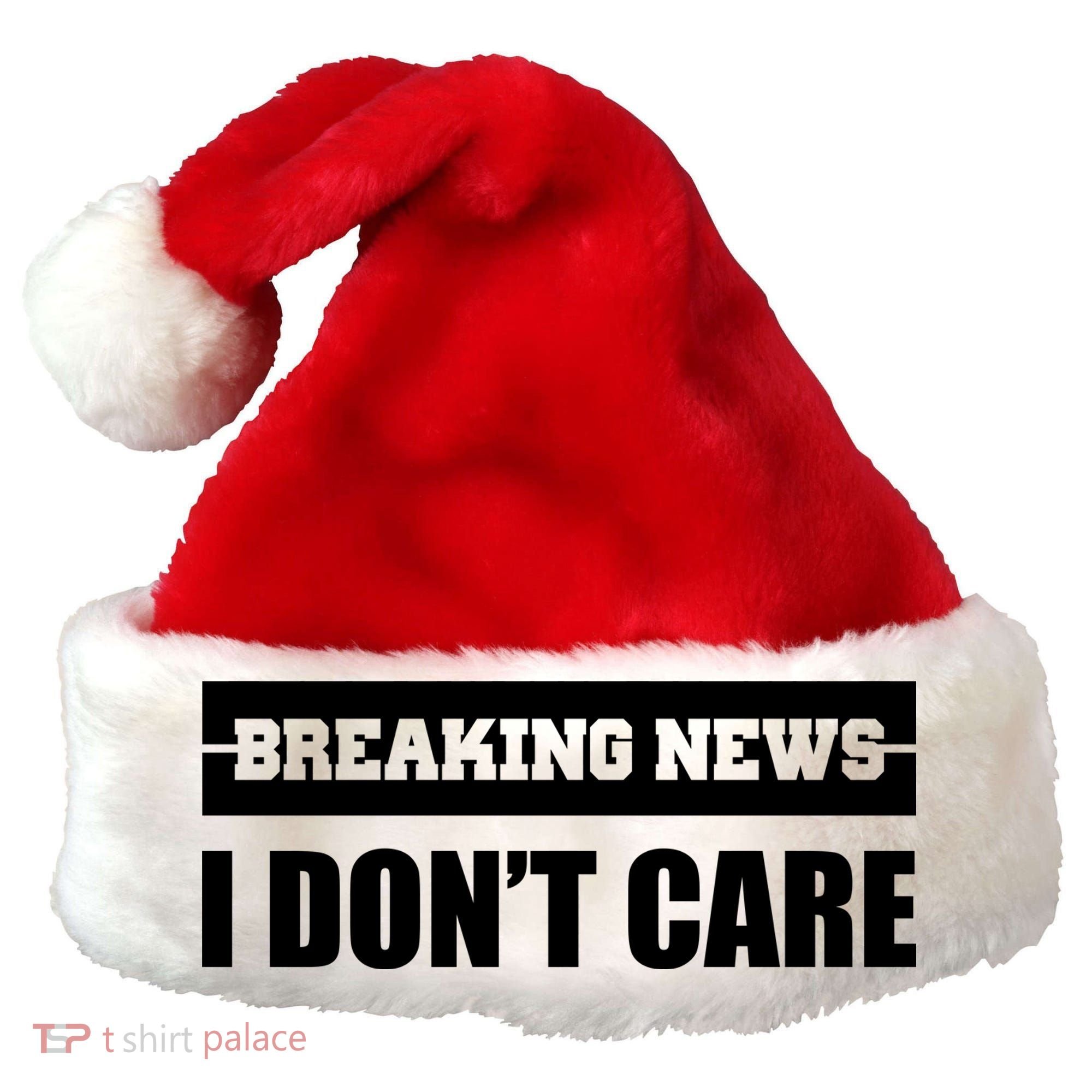 Breaking News I Don't Care Santa Hat