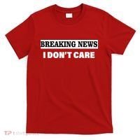 Breaking News I Don't Care Funny Meme T-Shirt thumb 0