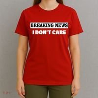 Breaking News I Don't Care Funny Meme T-Shirt thumb 4