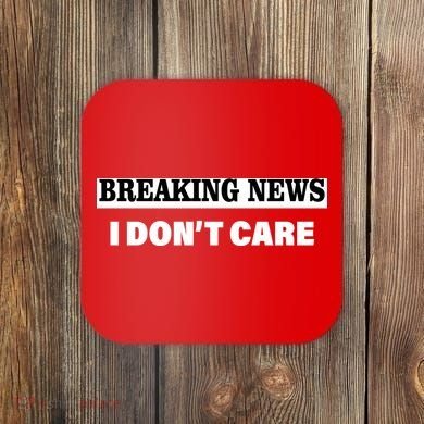 Breaking News I Don't Care Funny Meme Coaster