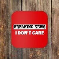 Breaking News I Don't Care Funny Meme Coaster thumb 0