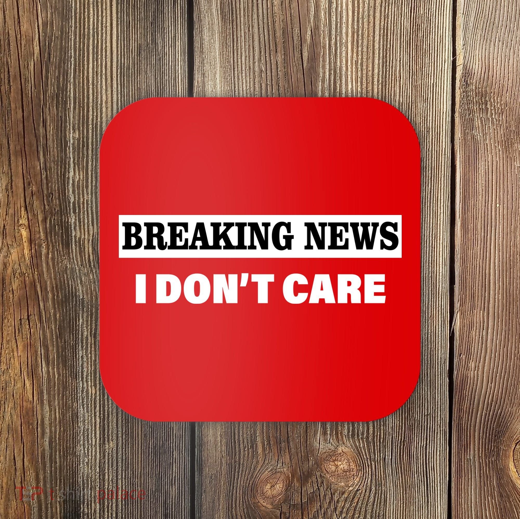 Breaking News I Don't Care Funny Meme Coaster