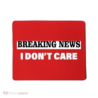 Breaking News I Don't Care Funny Meme Mousepad
