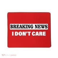 Breaking News I Don't Care Funny Meme Mousepad thumb 0