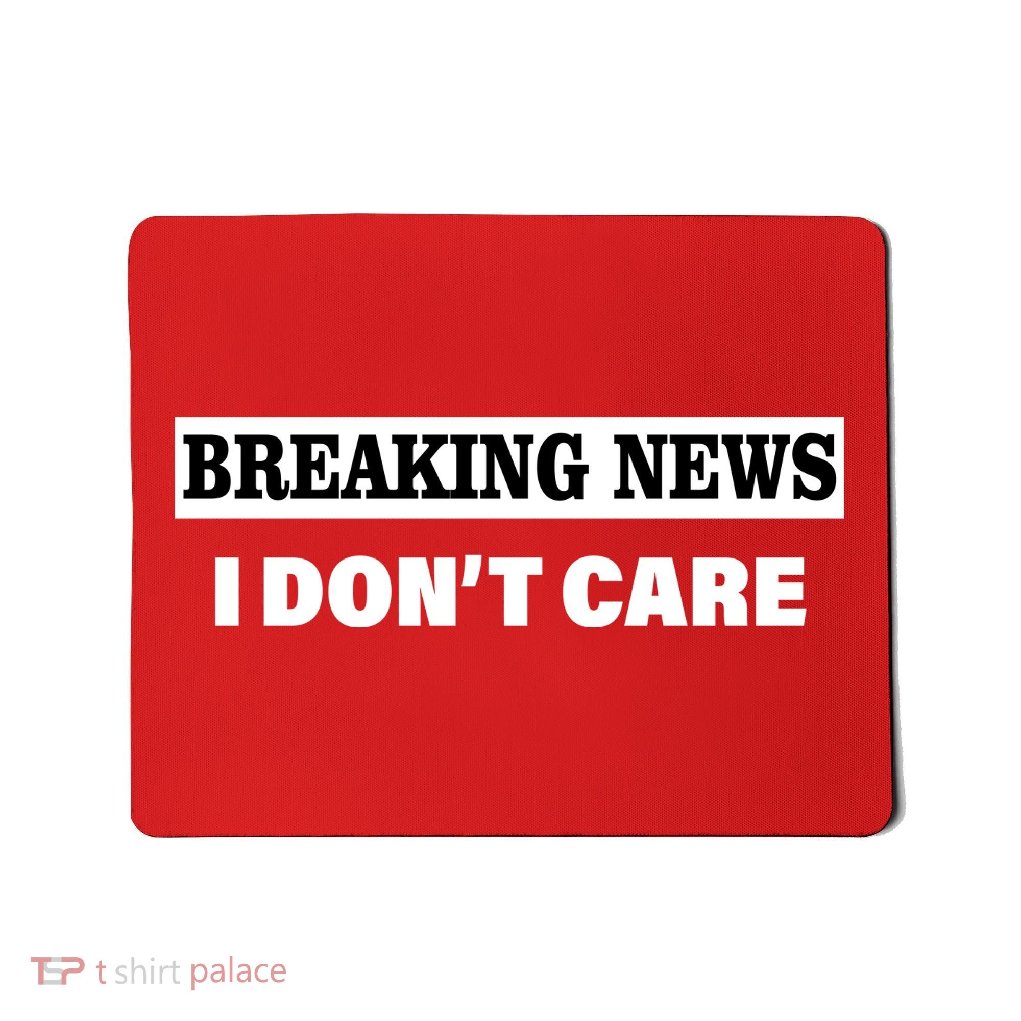Breaking News I Don't Care Funny Meme Mousepad