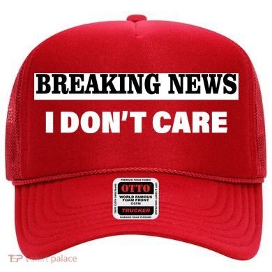Breaking News I Don't Care Funny Meme Hat