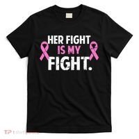 Breast Cancer Awareness Her Fight Is My Fight T-Shirt thumb 0