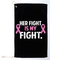 Breast Cancer Awareness Her Fight Is My Fight Golf Towel thumb 0