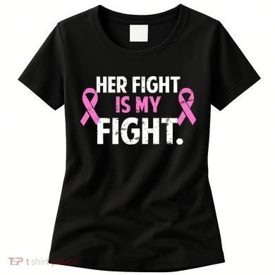 Breast Cancer Awareness Her Fight Is My Fight Women's T-Shirt