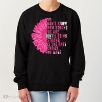 Breast Cancer Being Strong Is The Only Thing We Have Women's Sweatshirt thumb 0