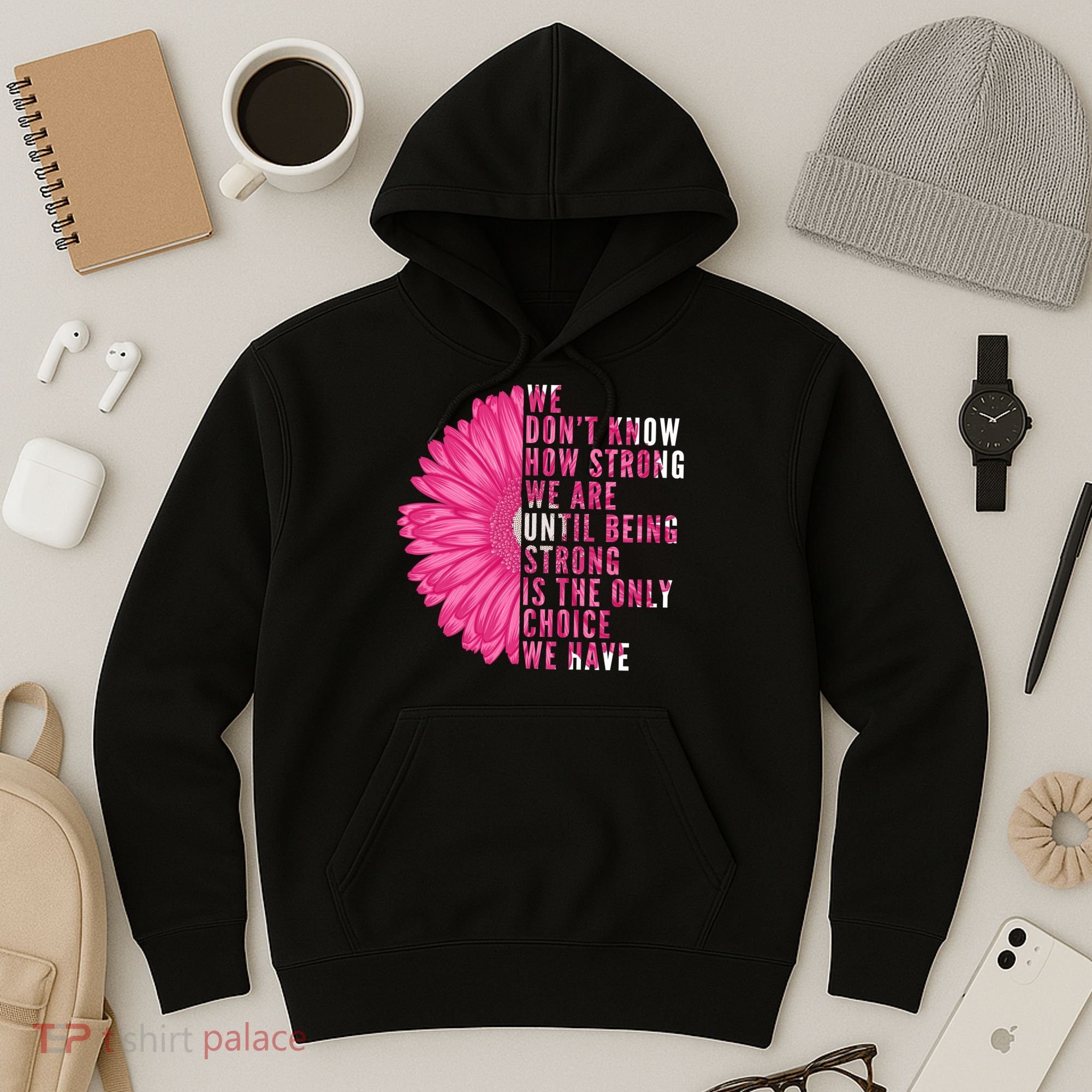 Breast Cancer Being Strong Is The Only Thing We Have Hoodie