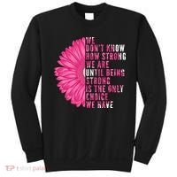 Breast Cancer Being Strong Is The Only Thing We Have Sweatshirt thumb 0