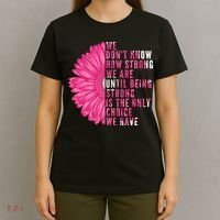 Breast Cancer Being Strong Is The Only Thing We Have T-Shirt thumb 4