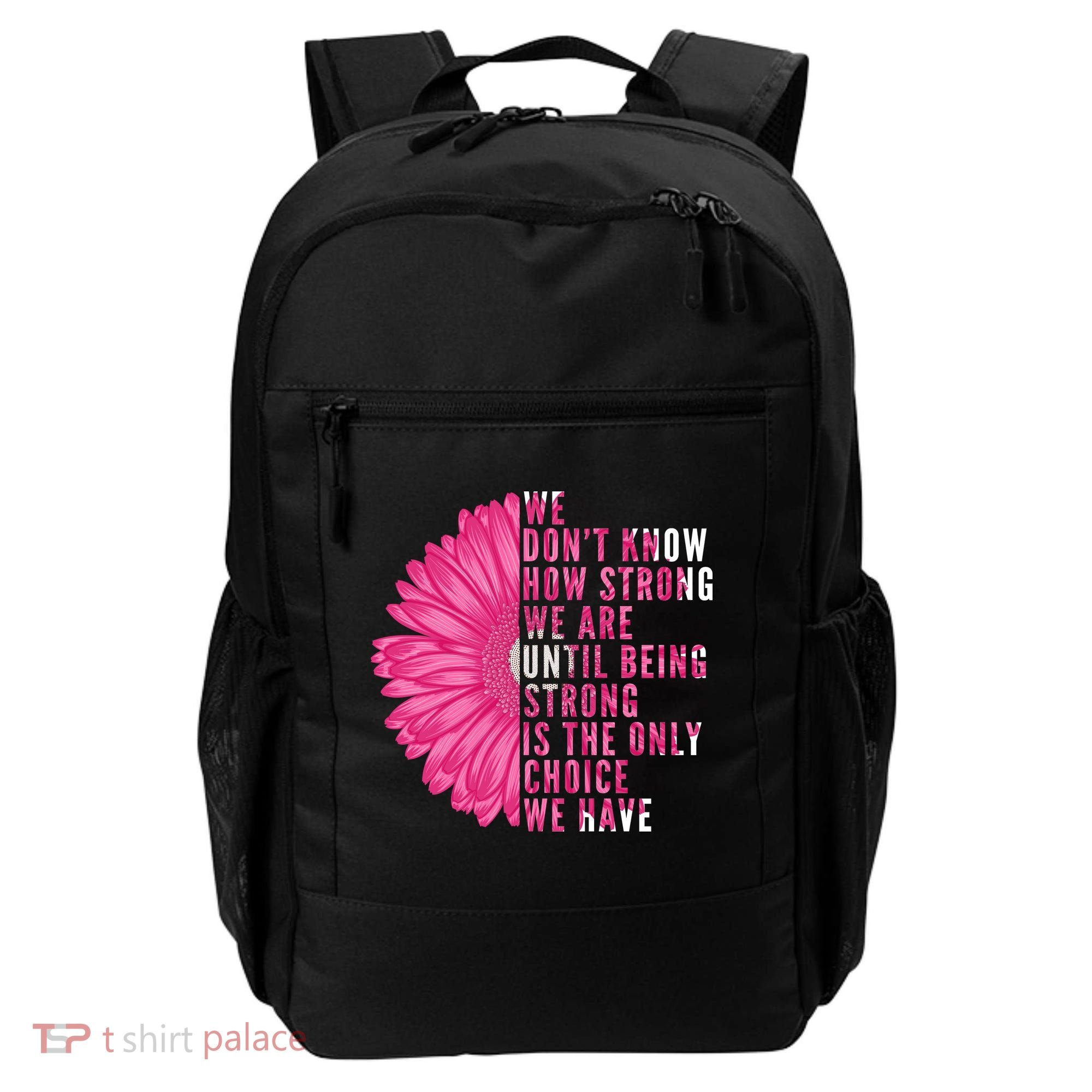 Breast Cancer Being Strong Is The Only Thing We Have Backpack