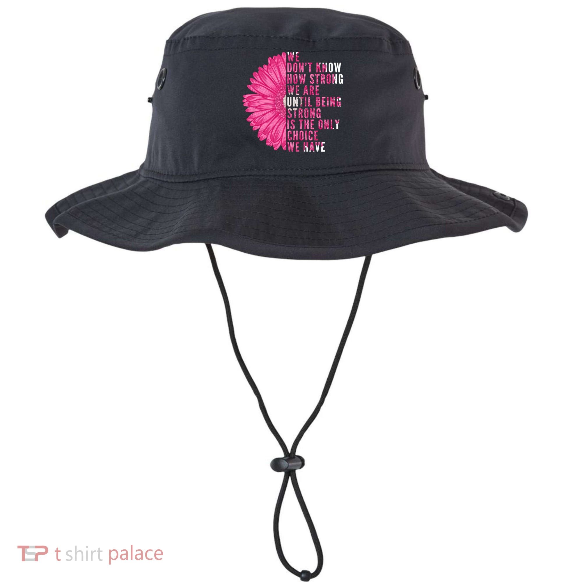 Breast Cancer Being Strong Is The Only Thing We Have Bucket Hat