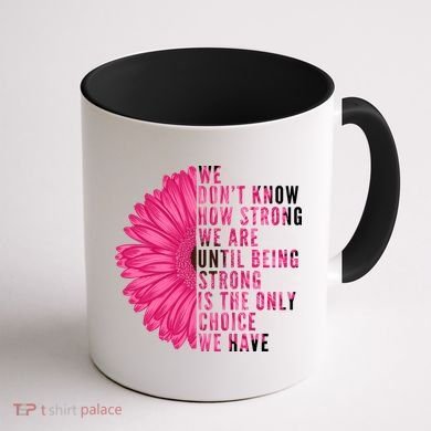 Breast Cancer Being Strong Is The Only Thing We Have Coffee Mug back