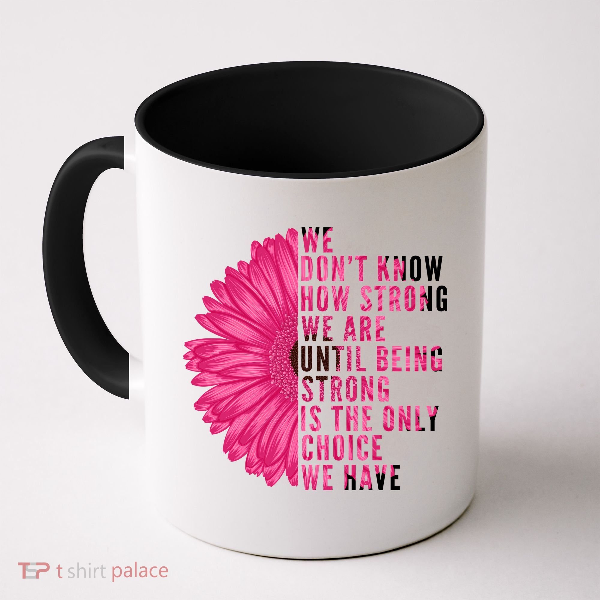 Breast Cancer Being Strong Is The Only Thing We Have Coffee Mug